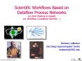 Scientific Workflows Based on Dataflow Process Networks (or from Ptolemy to Kepler) (or Workflow Considered Harmful  PowerPoint PPT Presentation