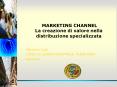 MARKETING CHANNEL La creazione di valore nella distribuzione specializzata PowerPoint PPT Presentation