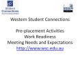 Western Student Connections Pre-placement Activities Work Readiness Meeting Needs and Expectations http://www.wsc.edu.au PowerPoint PPT Presentation