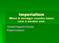 Imperialism When A stronger country takes over a weaker one. PowerPoint PPT Presentation