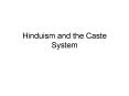 Hinduism and the Caste System PowerPoint PPT Presentation