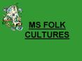 MS FOLK CULTURES PowerPoint PPT Presentation