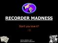 RECORDER MADNESS PowerPoint PPT Presentation