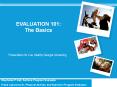 EVALUATION 101:  The Basics PowerPoint PPT Presentation