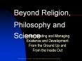 Understanding and Managing  Existence and Development  From the Ground Up and From the Inside Out PowerPoint PPT Presentation