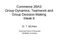 Commerce 2BA3 Group Dynamics, Teamwork and Group Decision-Making Week 8 PowerPoint PPT Presentation
