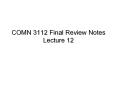 COMN 3112 Final Review Notes Lecture 12 PowerPoint PPT Presentation