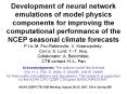 Development of neural network emulations of model physics components for improving the computational performance of the NCEP seasonal climate forecasts P.I.s: M. Fox-Rabinovitz, V. Krasnopolsky, Co-I.s: S. Lord, Y.-T. Hou, Collaborator: A. Belochitski, PowerPoint PPT Presentation
