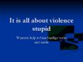 It is all about violence stupid PowerPoint PPT Presentation