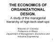 THE ECONOMICS OF ORGANIZATIONAL DESIGN. A study of the managerial hierarchy of high-tech start-ups Massimo G. Colombo Politecnico di Milano, Department of Management, Economics and Industrial Engineering PowerPoint PPT Presentation