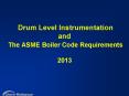 Drum Level Instrumentation and The ASME Boiler Code Requirements 2013 PowerPoint PPT Presentation