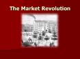 The Market Revolution PowerPoint PPT Presentation