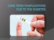 Long Term Complications due to the diabetes
