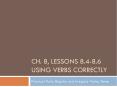 Ch. 8, Lessons 8.4-8.6 Using Verbs Correctly PowerPoint PPT Presentation