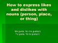 How to express likes and dislikes with nouns (person, place, or thing) PowerPoint PPT Presentation