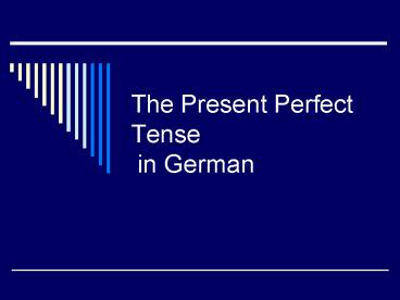 The Present Perfect Tense in German