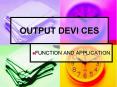 OUTPUT DEVI CES PowerPoint PPT Presentation