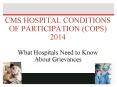 CMS HOSPITAL CONDITIONS OF PARTICIPATION (COPS) 2014 What Hospitals Need to Know About Grievances PowerPoint PPT Presentation