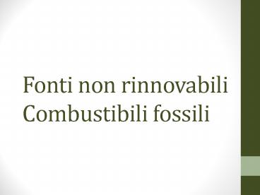 Fonti non rinnovabili Combustibili fossili