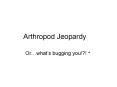 Arthropod Jeopardy PowerPoint PPT Presentation