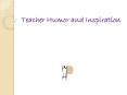 Teacher Humor and Inspiration PowerPoint PPT Presentation