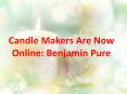 Candle Makers Are Now Online: Benjamin Pure (1) PowerPoint PPT Presentation
