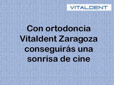 Luce una sonrisa con ortodoncia vitaldent zaragoza