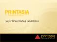 Visiting cards to boost the flower business  | Printasia.in PowerPoint PPT Presentation