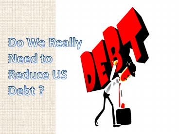 Do We Really Need to Reduce US Debt