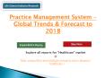 2018 Practice Management System Market Analysis Report for Physician, Pharmacist & Diagnostic Labs PowerPoint PPT Presentation
