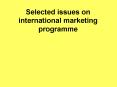 Selected issues on international marketing programme PowerPoint PPT Presentation