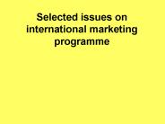 Selected issues on international marketing programme