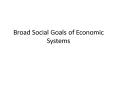 Broad Social Goals of Economic Systems PowerPoint PPT Presentation