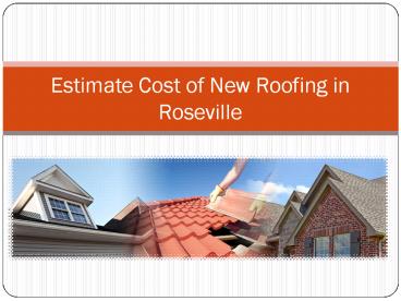 Estimate Cost of New Roofing in Roseville
