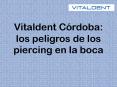 Vitaldent Córdoba informa de los peligros de los piercing en la boca PowerPoint PPT Presentation