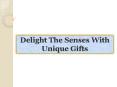 Delight The Senses With Unique Gifts PowerPoint PPT Presentation
