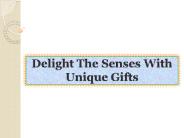 Delight The Senses With Unique Gifts