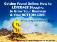 Getting Found Online: How to LEVERAGE Blogging to Grow Your Business PowerPoint PPT Presentation