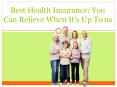 Best Health Insurance: You can relieve when it’s up to us PowerPoint PPT Presentation