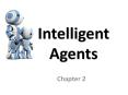 Intelligent Agents PowerPoint PPT Presentation