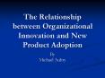 The Relationship between Organizational Innovation and New Product Adoption PowerPoint PPT Presentation