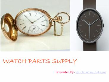 Quality Watch Parts Supply On Demand