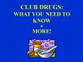 CLUB DRUGS: WHAT YOU NEED TO KNOW PowerPoint PPT Presentation
