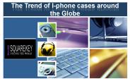 The Trend of I-phone cases around  the Globe