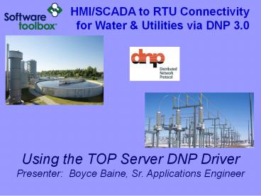 Using the TOP Server DNP Driver Presenter: Boyce Baine, Sr. Applications Engineer