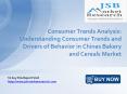 JSB Market Research - Consumer Trends Analysis: Understanding Consumer Trends and Drivers of Behavior in Chinas Bakery and Cereals Market PowerPoint PPT Presentation