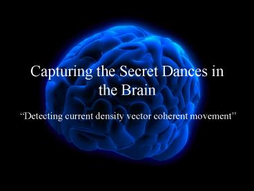 Capturing the Secret Dances in the Brain