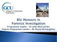 BSc Honours in Forensic Investigation Programme Leader:- Dr John MacLachlan Deputy Programme Leader:- Dr Moyra McNaughtan PowerPoint PPT Presentation