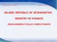 ISLAMIC REPUBLIC OF AFGHANISTAN MINISTRY OF FINANCE PROCUREMENT POLICY DIRECTORATE PowerPoint PPT Presentation