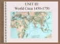 UNIT III: World Circa 1450-1750 PowerPoint PPT Presentation